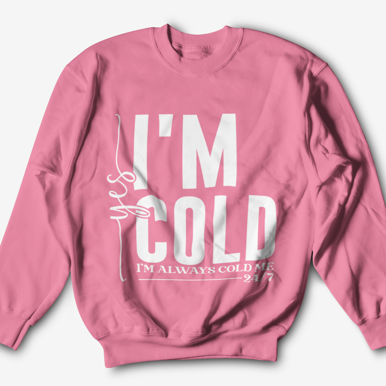 Yes, I'm Always Cold Graphic Sweatshirt