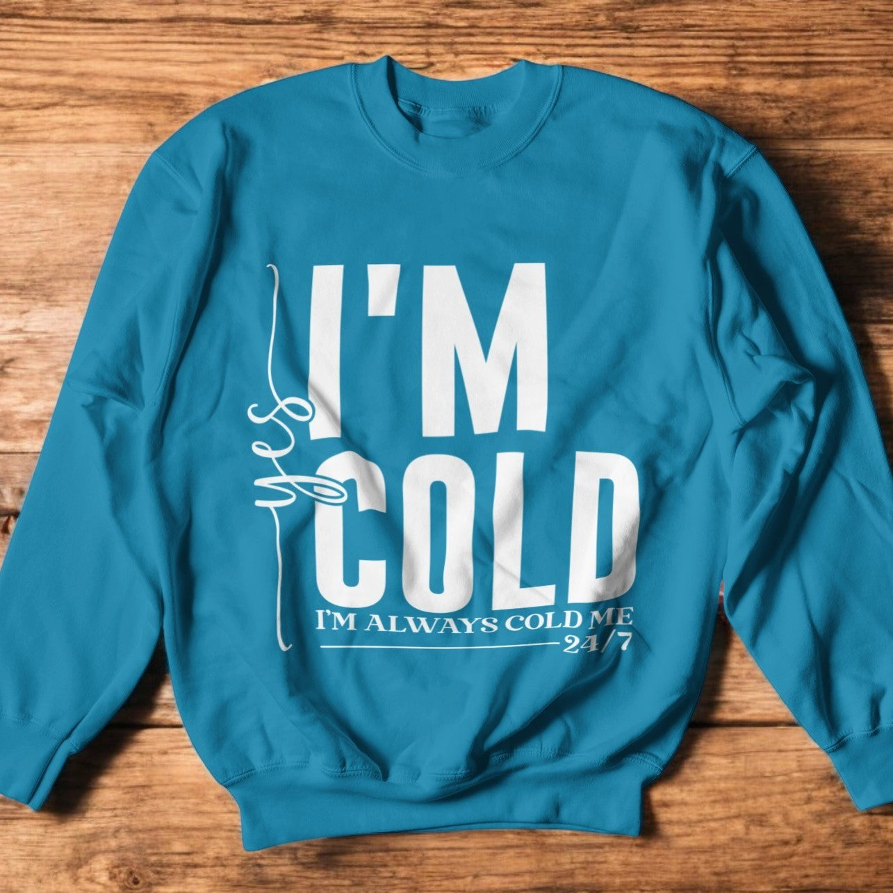 Yes, I'm Always Cold Graphic Sweatshirt