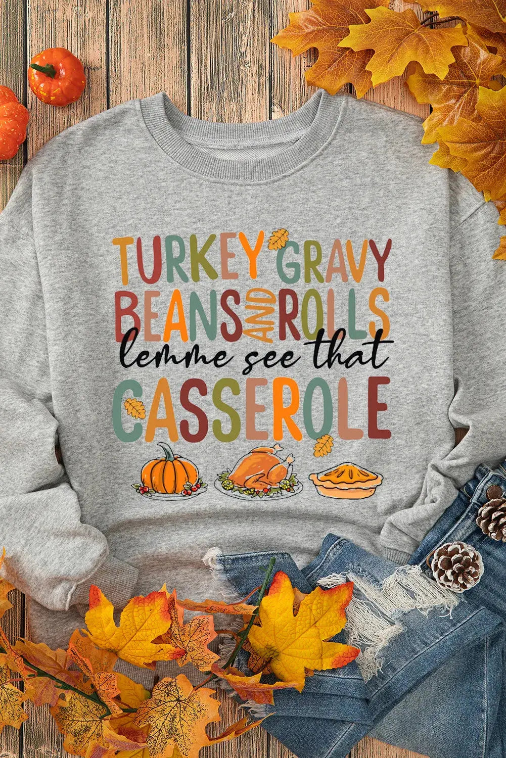 Turkey Gravy Beans & Rolls Let Me See That Casserole Fall Thanksgiving Graphic Round Neck Long Sleeve Sweat shirt Trendsi