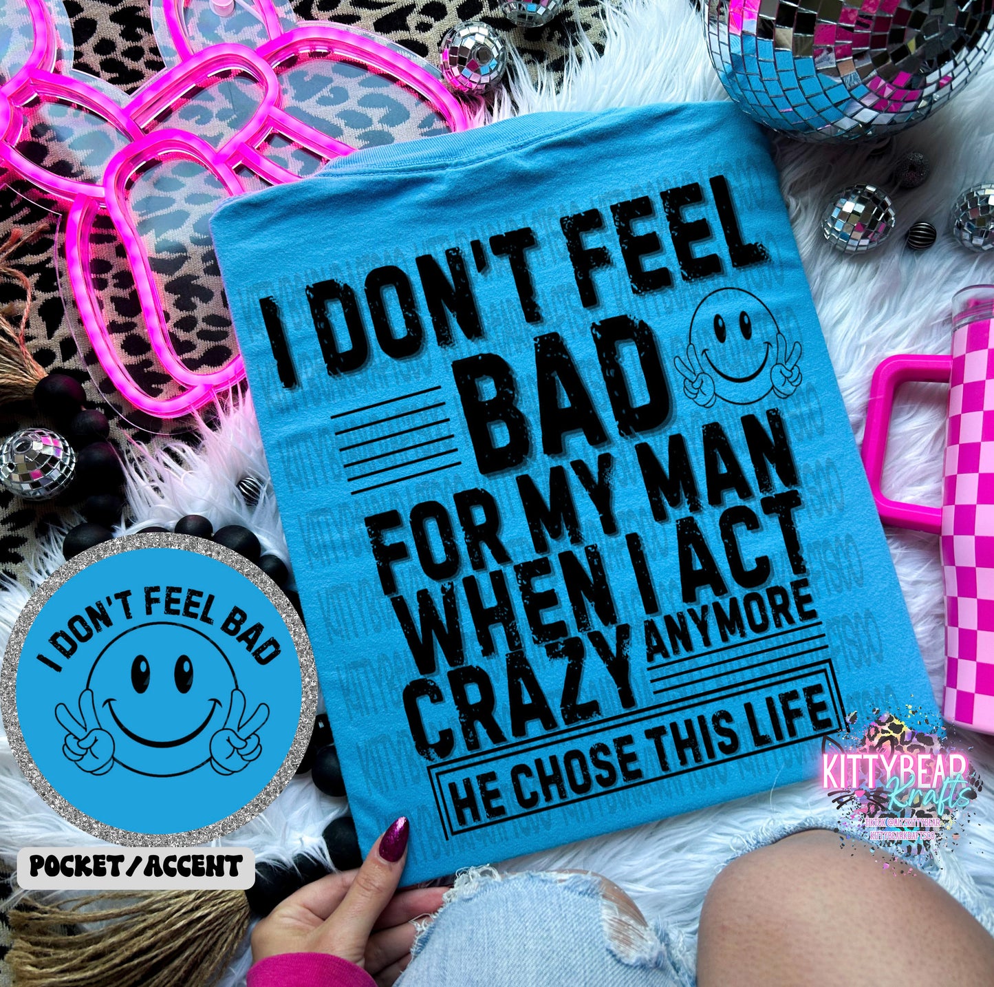 I Don't Feel Bad for My Man When I Act Crazy Anymore He Chose This Life Graphic T-Shirt - Kittybear Krafts