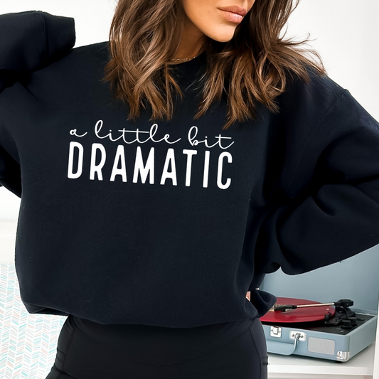 A Little Bit Dramatic Short Sleeve T-Shirt or Sweatshirt