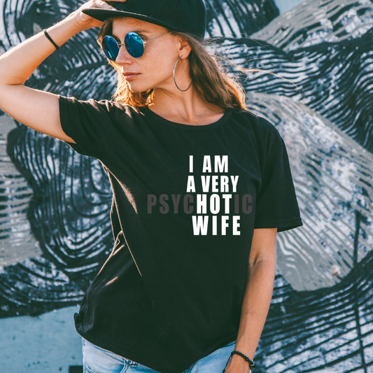 I Am A Very psycHOTic Wife Black Graphic T-Shirt